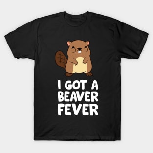 Funny Beaver Lover I Got A Beaver Fever T-Shirt
